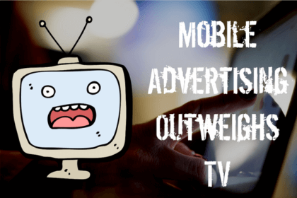 Mobile Advertising Outweighs TV